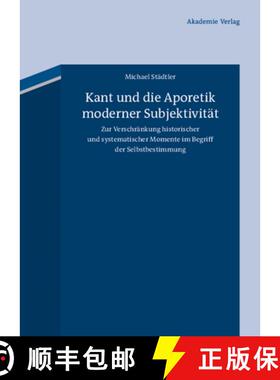 预订 Kant Und Die Aporetik Moderner Subjektivit t : Zur Verschr nkung Historischer Und Systematischer... [9783050051802]