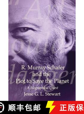 【3-4周达】R. Murray Schafer and the Plot to Save the Planet: A Biographical Quest [9780992007300]