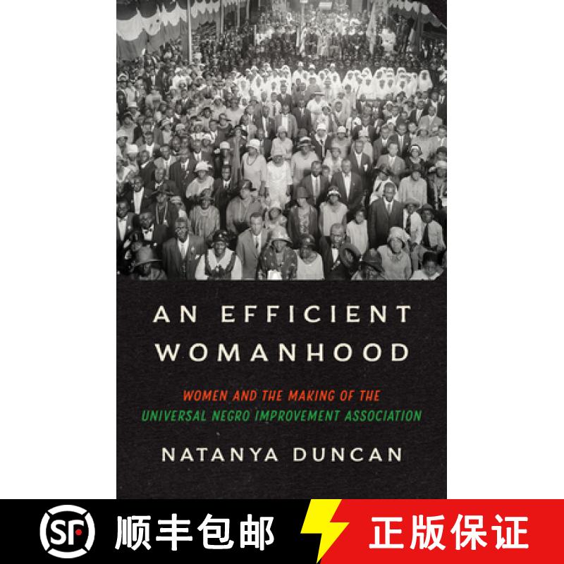 预订 An Efficient Womanhood: Women and the Making of the Universal Negro Improvement Association [9781469683287]