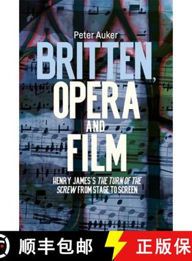 【3-4周达】Britten, Opera and Film: Henry James's The Turn of the Screw from Stage to Screen [9781837651238]