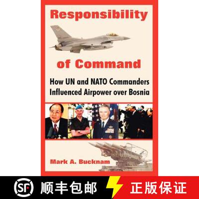 【3-4周达】Responsibility of Command: How Un and NATO Commanders Influenced Airpower Over Bosnia [9781410219121]