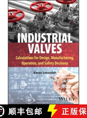 【3-4周达】Industrial Valves: Calculations for Design, Manufa cturing, Operation, and Safety Decisions [9781394185023]