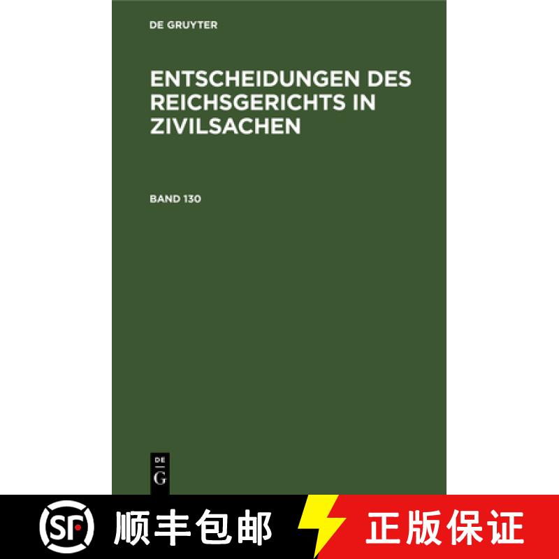 【3-4周达】Entscheidungen Des Reichsgerichts in Zivilsachen. Band 130 [9783112334614]