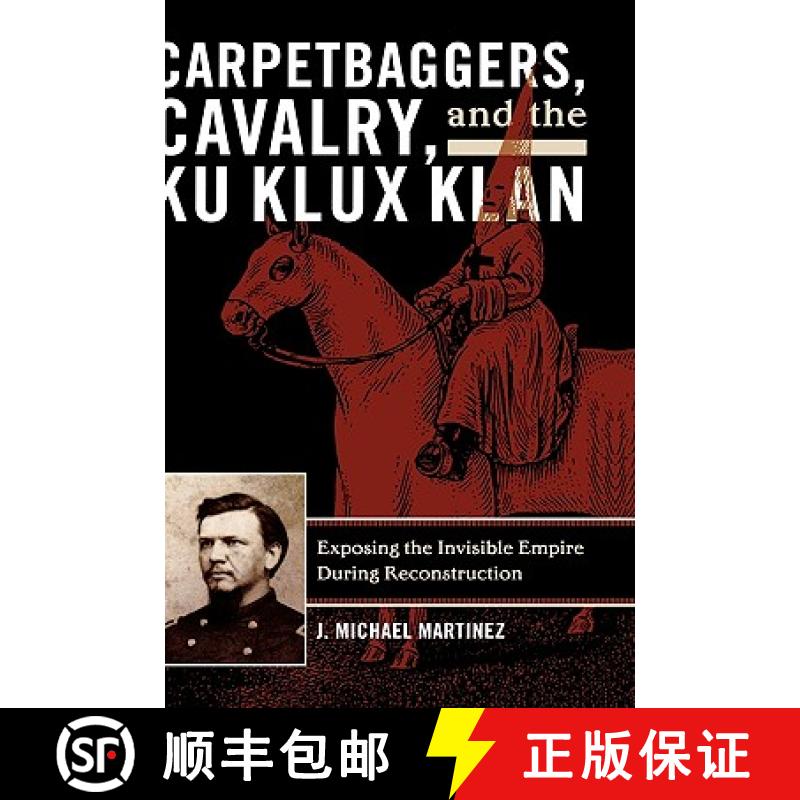 【3-4周达】Carpetbaggers, Cavalry, and the Ku Klux Klan : Exposing the Invisible Empire During Recons... [9780742550773]