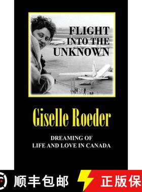 【3-4周达】Flight Into The Unknown: Dreaming of Life and Love in Canada [9780994997753]