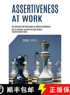 预订 Assertiveness at Work: How to Empower Yourself and Gain Respect - Communication Skills (The Ulti... [9781990268021]