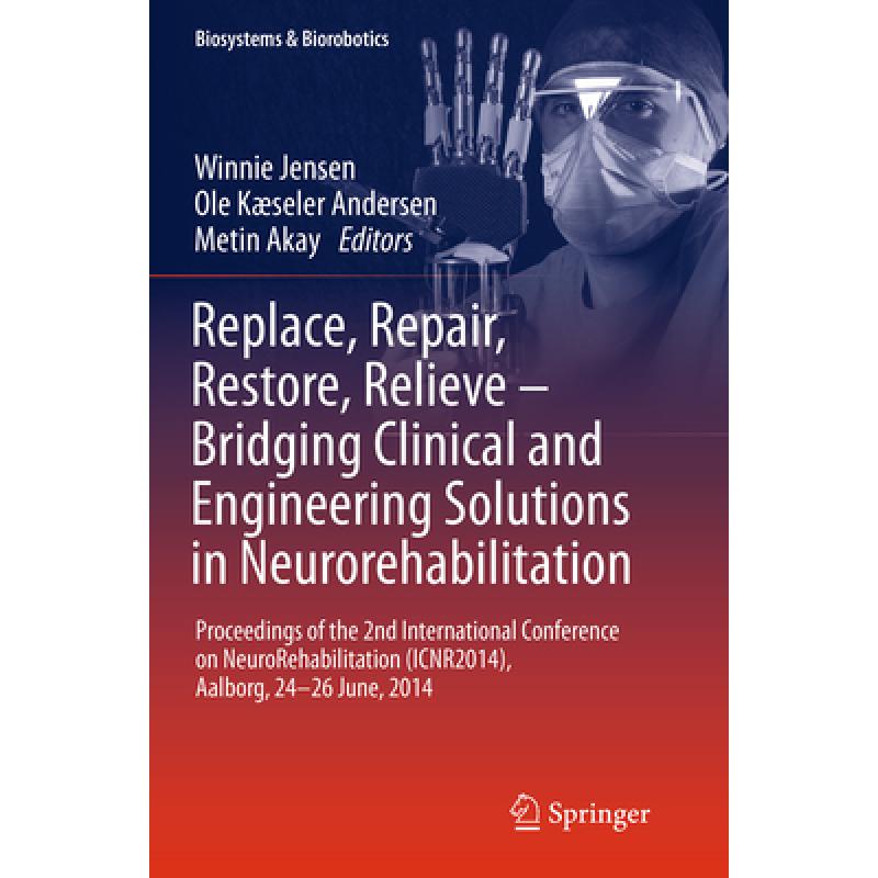 【4周达】Replace, Repair, Restore, Relieve - Bridging Clinical and Engineering Solutions in Neuroreha... [9783319383620] 书籍/杂志/报纸 科学技术类原版书 原图主图