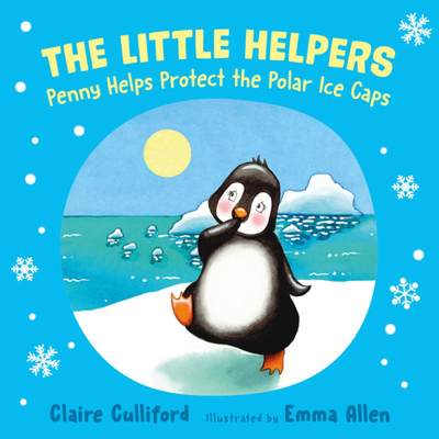 【4周达】Little Helpers: Penny Helps Protect the Polar Ice Caps: (a climate-conscious children's book) [9781800318618]