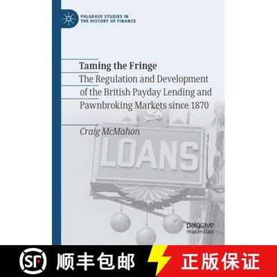 【3-4周达】Taming the Fringe : The Regulation and Development of the British Payday Lending and Pawnb... [9783030706173]