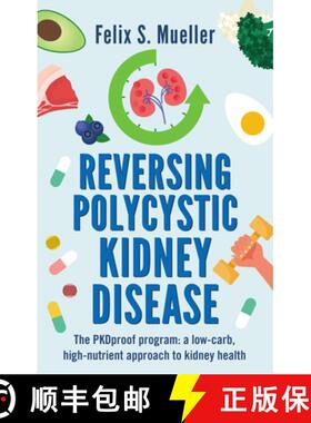 【3-4周达】Reversing Polycystic Kidney Disease: The PKProof Program: A low-carb, high-nutrient approa... [9781781612477]