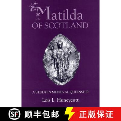 【3-4周达】Matilda of Scotland - A Study in Medieval Queenship: A Study in Medieval Queenship [9780851159942]