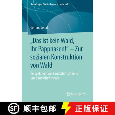 【3-4周达】Das ist kein Wald, Ihr Pappnasen! - Zur sozialen Konstruktion von Wald : Perspektiven vo... [9783658257132]