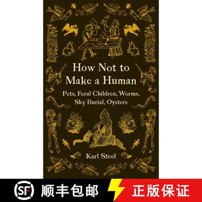 【3-4周达】How Not to Make a Human: Pets, Feral Children, Worms, Sky Burial, Oysters [9781517905279]