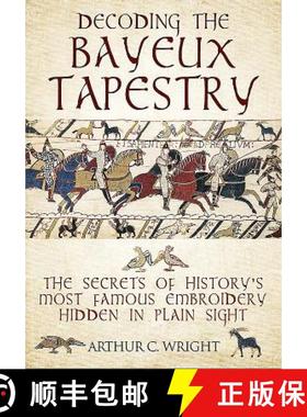 【3-4周达】Decoding the Bayeux Tapestry: The Secrets of History's Most Famous Embriodery Hidden in Pl... [9781526741103]
