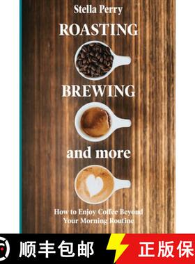 【3-4周达】Roasting, Brewing and More: How to Enjoy Coffee Beyond your Morning Routine [9781735025315]