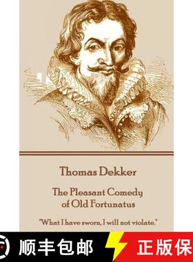 【3-4周达】Thomas Dekker - The Pleasant Comedy of Old Fortunatus: What I have sworn, I will not violate. [9781785437403]
