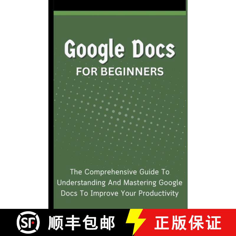 【3-4周达】Google Docs For Beginners: The Comprehensive Guide To Understanding And Mastering Google D... [9798223091615]
