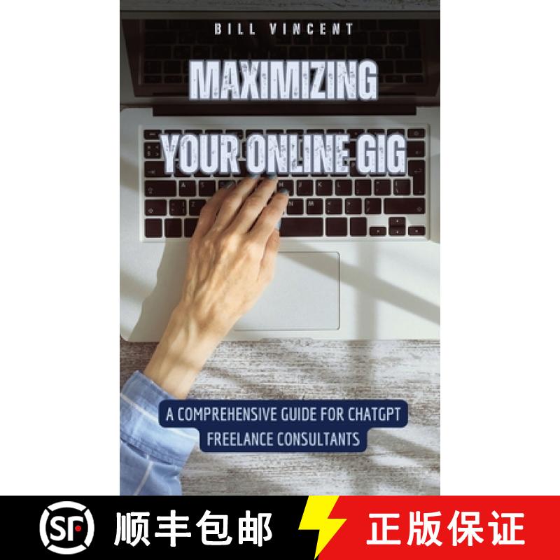 【3-4周达】Maximizing Your Online Gig: A Comprehensive Guide for ChatGPT Freelance Consultants [9798330227341]