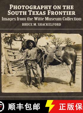 【3-4周达】Photography on the South Texas Frontier : Images from the Witte Museum Collection [9781595346995]
