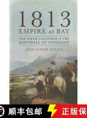 【3-4周达】1813 - Empire at Bay: The Sixth Coalition and the Downfall of Napoleon [9781783033973]