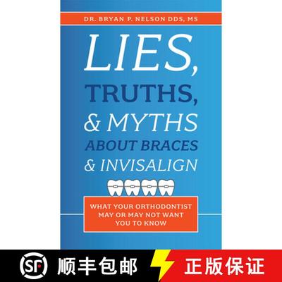 【3-4周达】Lies, Truths, & Myths About Braces & Invisalign : What Your Orthodontist May Or May Not Wa... [9781642250459]