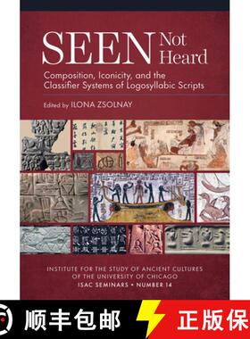 【3-4周达】Seen Not Heard : Composition, Iconicity, and the Classifier Systems of Logosyllabic Scripts [9781614910855]