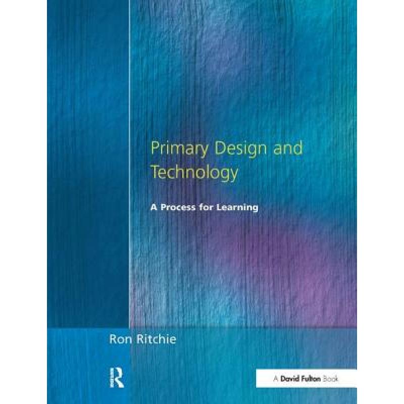 【4周达】Primary Design and Technology: A Prpcess for Learning[9781138163003]-封面