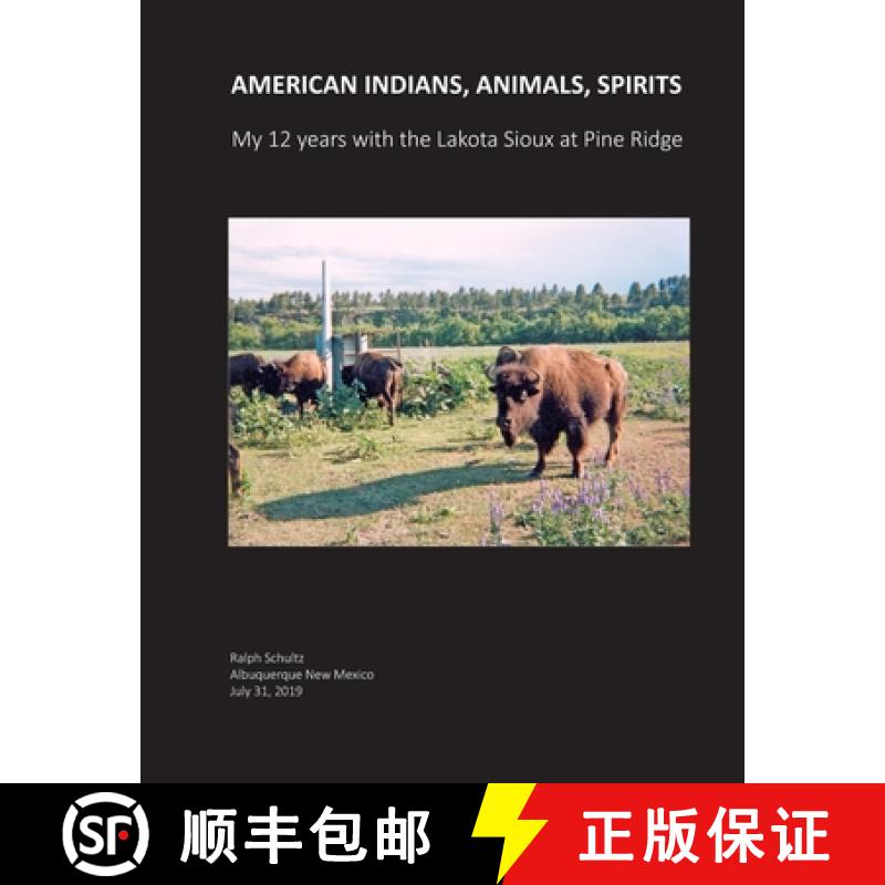 【3-4周达】American Indians, Animals, Spirits: My 12 Years with the Lakota Sioux at Pine Ridge [9780578575582]