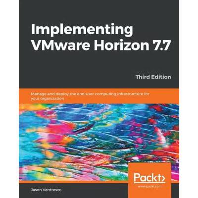 预订 Implementing VMware Horizon 7.7: Manage and deploy the end-user computing infrastructure for you... [9781789617849]