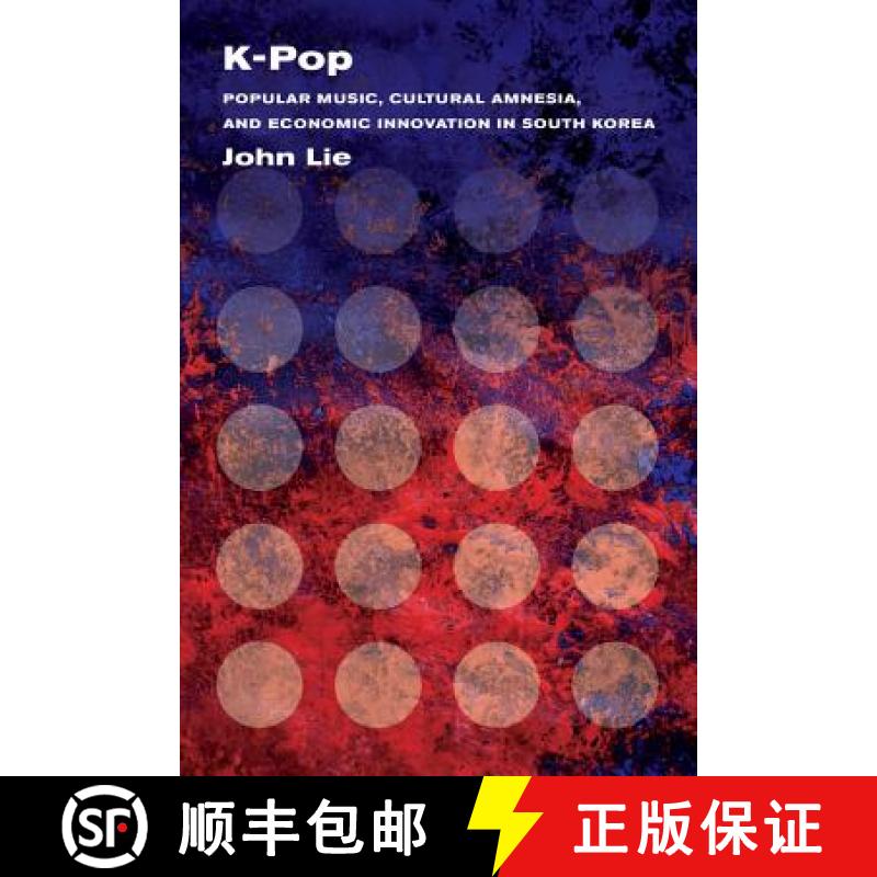 【3-4周达】K-Pop: Popular Music, Cultural Amnesia, and Economic Innovation in South Korea [9780520283121]