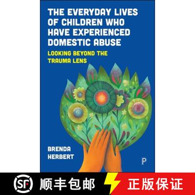 【3-4周达】The Everyday Lives of Children Who Have Experienced Domestic Abuse – Looking Beyond the T... [9781447374688]