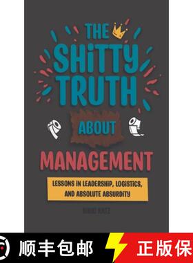 预订 The Shitty Truth About Management: Lessons in Leadership, Logistics, and Absolute Absurdity [9798218635848]