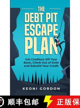 【3-4周达】The Debt Pit Escape Plan: Get Creditors Off Your Back, Climb Out of Debt and Rebuild Your ... [9781990085253]