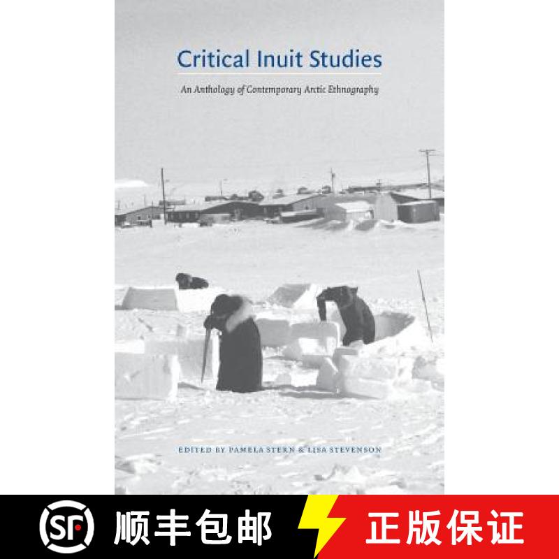 【3-4周达】Critical Inuit Studies: An Anthology of Contemporary Arctic Ethnography [9780803293489]