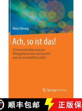 【3-4周达】Ach, So Ist Das!: 50 Thermofluiddynamische Alltagsphänomene Anschaulich Und Wissenschaftl... [9783658056292]
