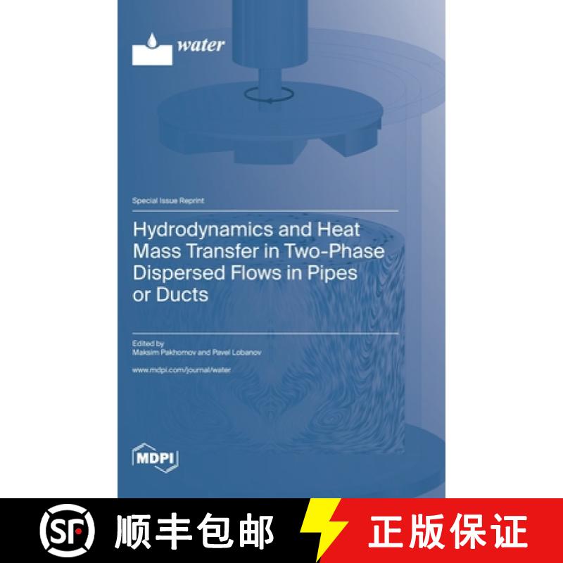 【3-4周达】Hydrodynamics and Heat Mass Transfer in Two-Phase Dispersed Flows in Pipes or Ducts [9783036581972]