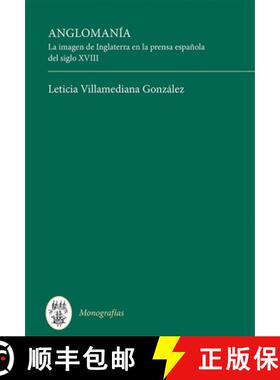 【3-4周达】Anglomania - La imagen de Inglaterra en la prensa espanola del siglo XVIII: La imagen de I... [9781855663336]