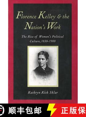 【3-4周达】Florence Kelley & the Nations Work – The Rise of Women′s Political Culture 1830–1900 (P... [9780300072853]