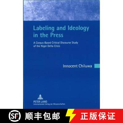 预订 Labeling and Ideology in the Press : A Corpus-Based Critical Discourse Study of the Niger Delta ... [9783631615621]