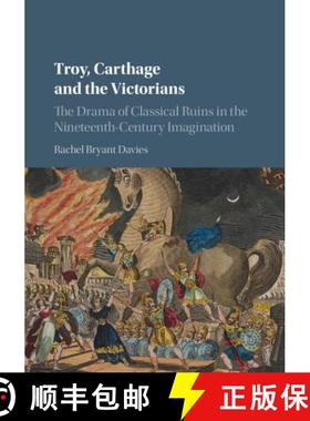 预订 Troy, Carthage and the Victorians: The Drama of Classical Ruins in the Nineteenth-Century Imagin... [9781107192669]