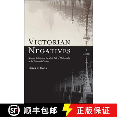 【3-4周达】Victorian Negatives : Literary Culture and the Dark Side of Photography in the Nineteenth ... [9781438475370]