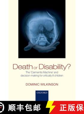 【3-4周达】Death or Disability?: The 'Carmentis Machine' and Decision-Making for Critically Ill Children [9780198799054]