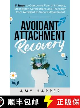 【3-4周达】Avoidant Attachment Recovery: 5 Steps to Overcome Fear of Intimacy, Strengthen Connections... [9781963174076]