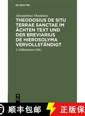 预订 Theodosius De situ terrae sanctae im ächten Text und der Breviarius de Hierosolyma vervollstän... [9783112446973]