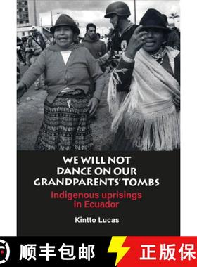预订 We Will Not Dance on Our Grandparents' Tombs: Indigenous Uprisings in Ecuador [9781899365494]