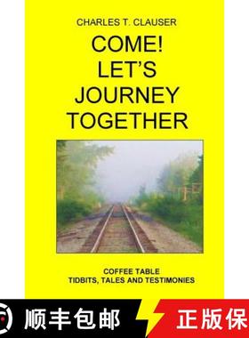 预订 Come! Let's Journey Together: Coffee Table Tidbits, Tales and Testimonies [9780692939017]