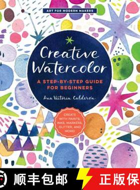 【3-4周达】Creative Watercolor: A Step-By-Step Guide for Beginners--Create with Paints, Inks, Markers... [9781589239692]