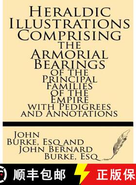 预订 Heraldic Illustrations Comprising the Armorial Bearings of the Principal Families of the Empire ... [9781628450767]