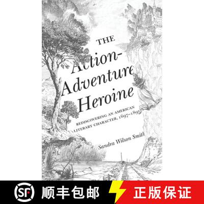 【3-4周达】The Action-Adventure Heroine: Rediscovering an American Literary Character, 1697-1895 [9781621905806]