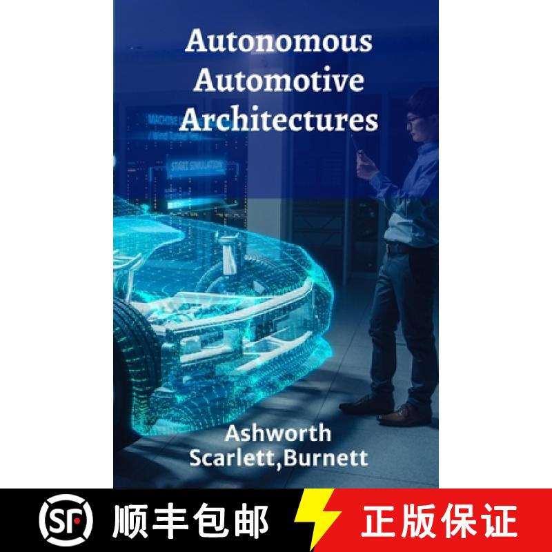【4周达】Autonomous Automotive Architectures: Designing Self-Driving Systems For Safer and More Effic... [9798348540333]